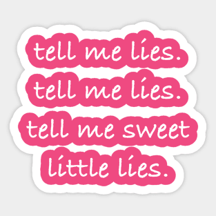 Tell me lies tell me sweet little lies Sticker